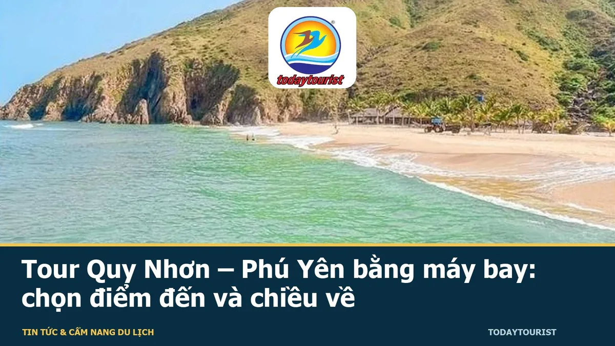 Tour Quy Nhơn – Phú Yên bằng máy bay: chọn điểm đến và chiều về